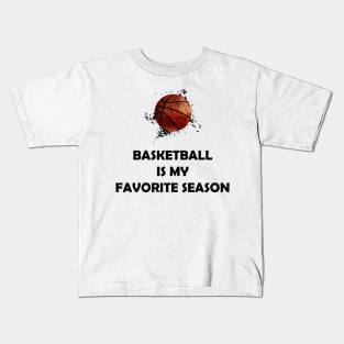 BASKETBALL IS MY FAVORITE SEASON Kids T-Shirt